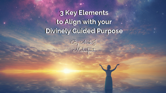 3 Key Elements to Align with your Divine Purpose