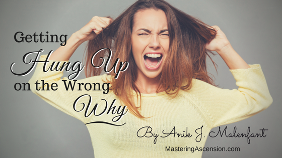 Getting hung up on the wrong why - title text and credit to Anik J. Malenfant over an image of a brunette pulling her hair and yelling