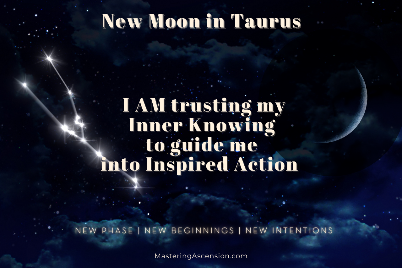 New Moon in Taurus A time to create Mastering Ascension