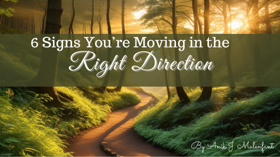 6 Signs You’re Moving in the Right Direction (And if You Aren’t!)