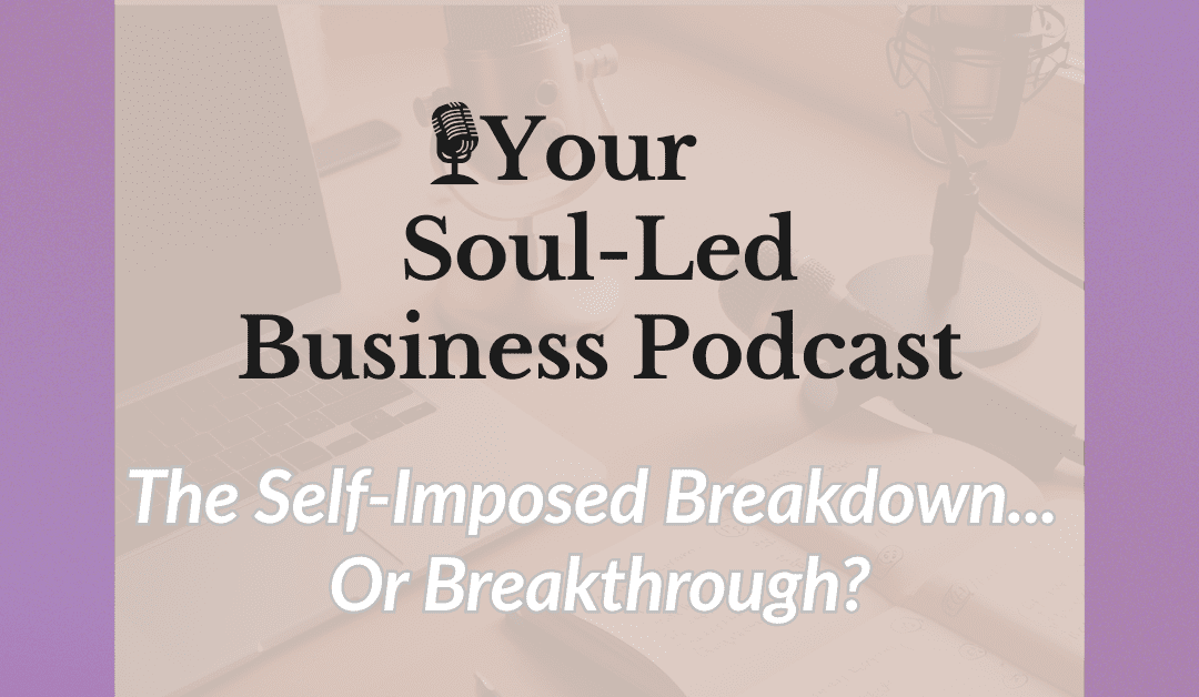 The Self-Imposed Breakdown… Or Breakthrough?