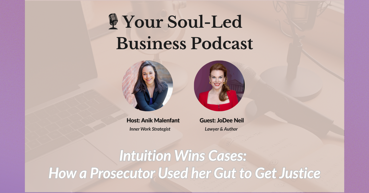 EP 8 JoDee Neil former prosecutor discussing intuition in courtroom on Your Soul-Led Business Podcast